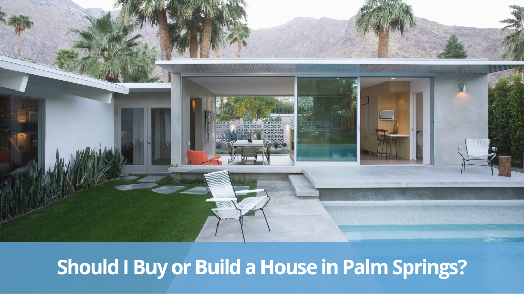  Should I Buy or Build a House in Palm Springs?