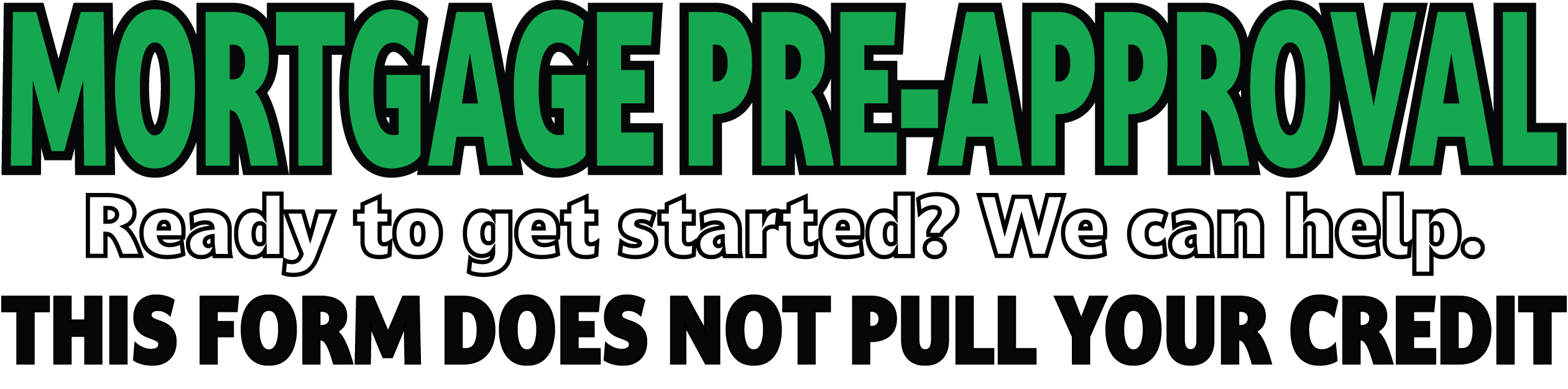 Graphic with the words Mortgage Pre-Approval Ready to get started? We can help. This form does not pull your credit.