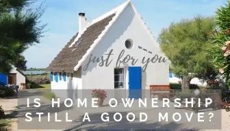 Is Home Ownership Still a Good Move?