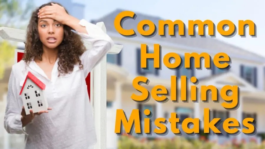 Common Mistakes To Avoid When Selling Your Home