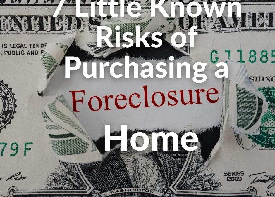 7 Little Known Risks of Purchasing a Foreclosed Home