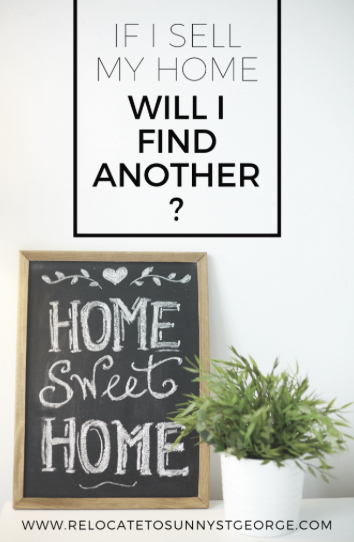 If I Sell My Home Will I Find Another?