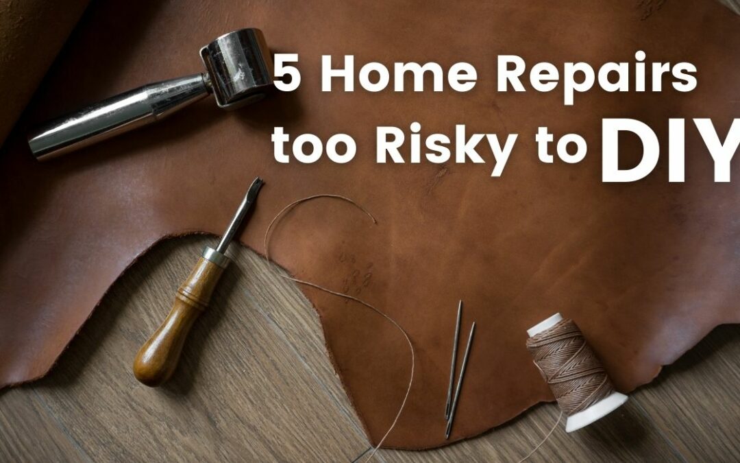  5 Home Repairs too Risky to DIY