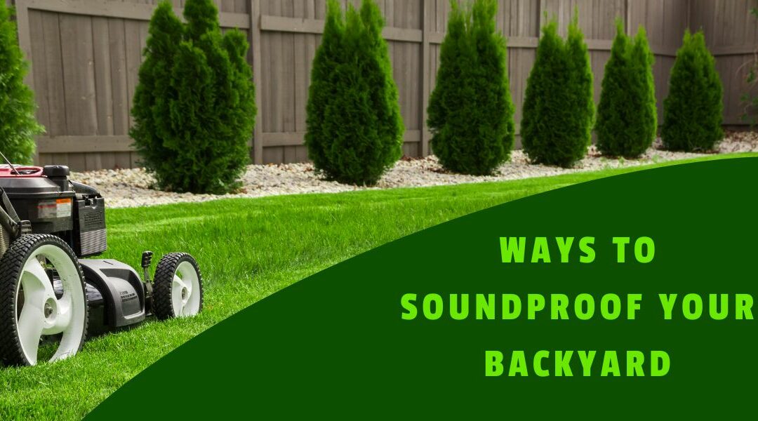Ways To Soundproof Your Backyard