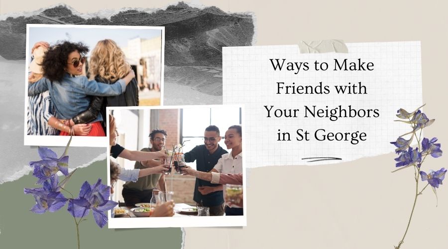 Ways to Make Friends with Your Neighbors in St George