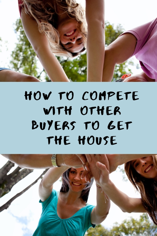How to Compete with Other Buyers to Get the House