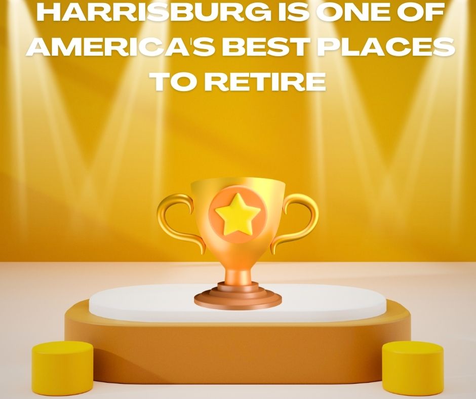Harrisburg is One of America's Best Places to Retire