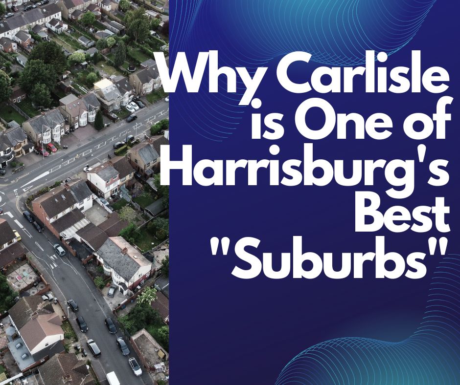 Why Carlisle is One of Harrisburg's Best "Suburbs"