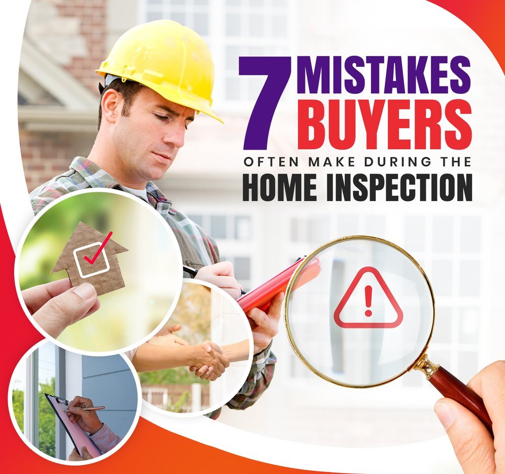 7 Mistakes buyers often make during the home inspection