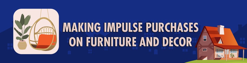 Making impulse purchases on furniture and decor