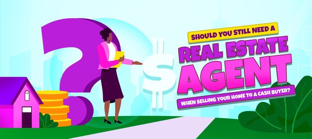 Should you still need a real estate agent when selling your home to a cash buyer