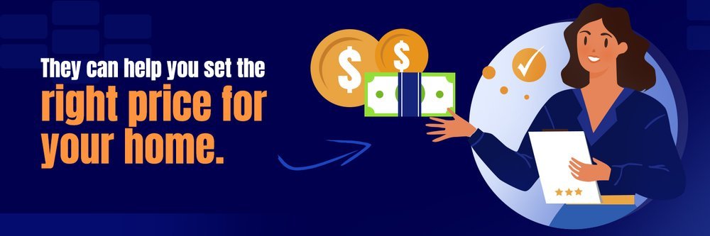 They can help you set the right price for your home