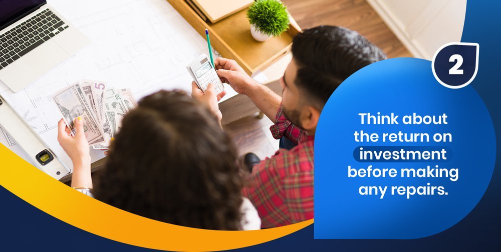 Think about the return on investment before making any repairs