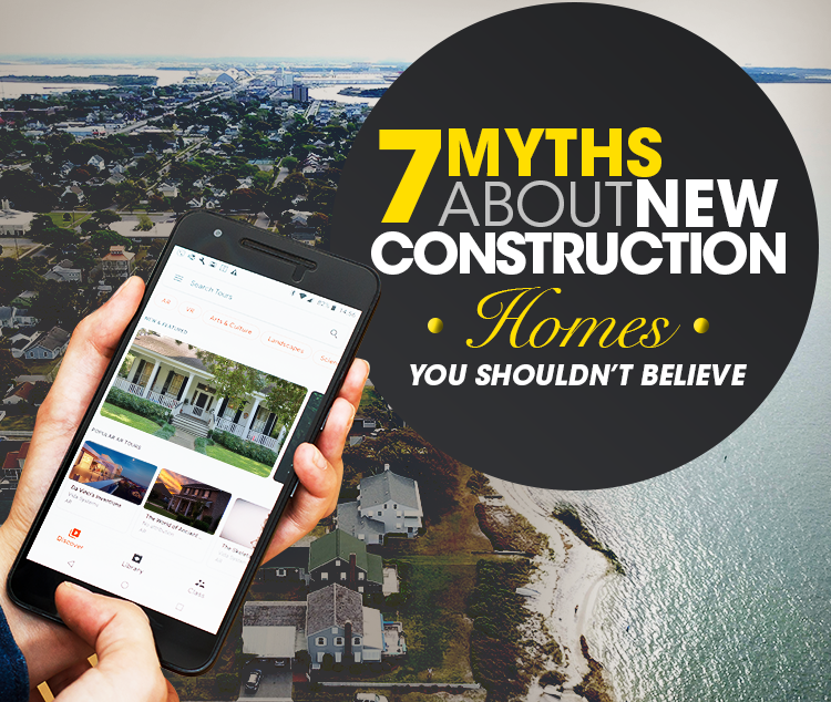 Thinking of Buying A New Construction Home? Here Are 7 Common Myths You Shouldn't Believe