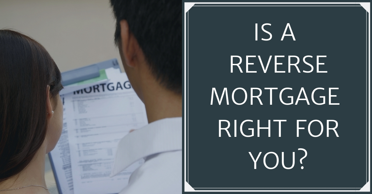 Is A Reverse Mortgage Right For You?