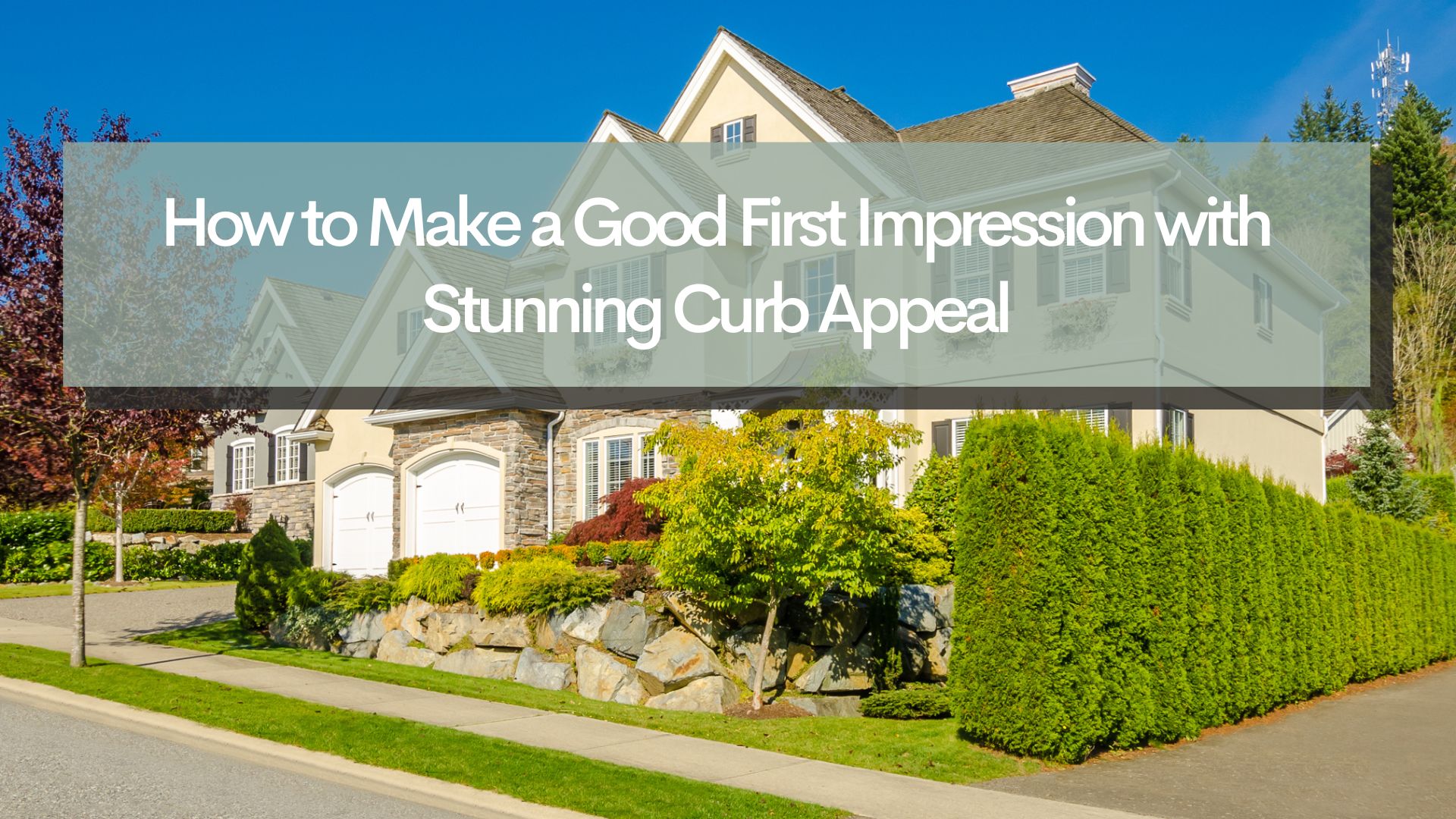 How to Make a Good First Impression with Stunning Curb Appeal
