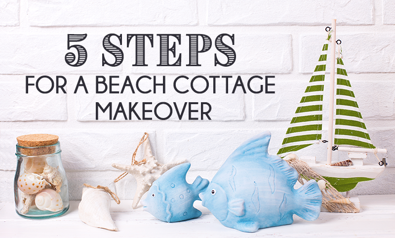 5 steps to a Beach Cottage Makeover