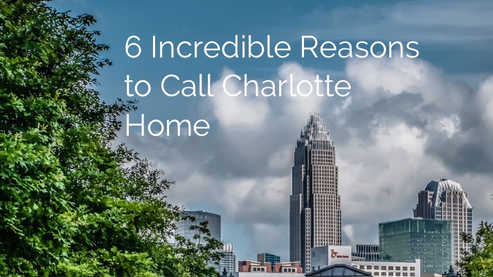 6 Incredible Reasons to Call Charlotte Home