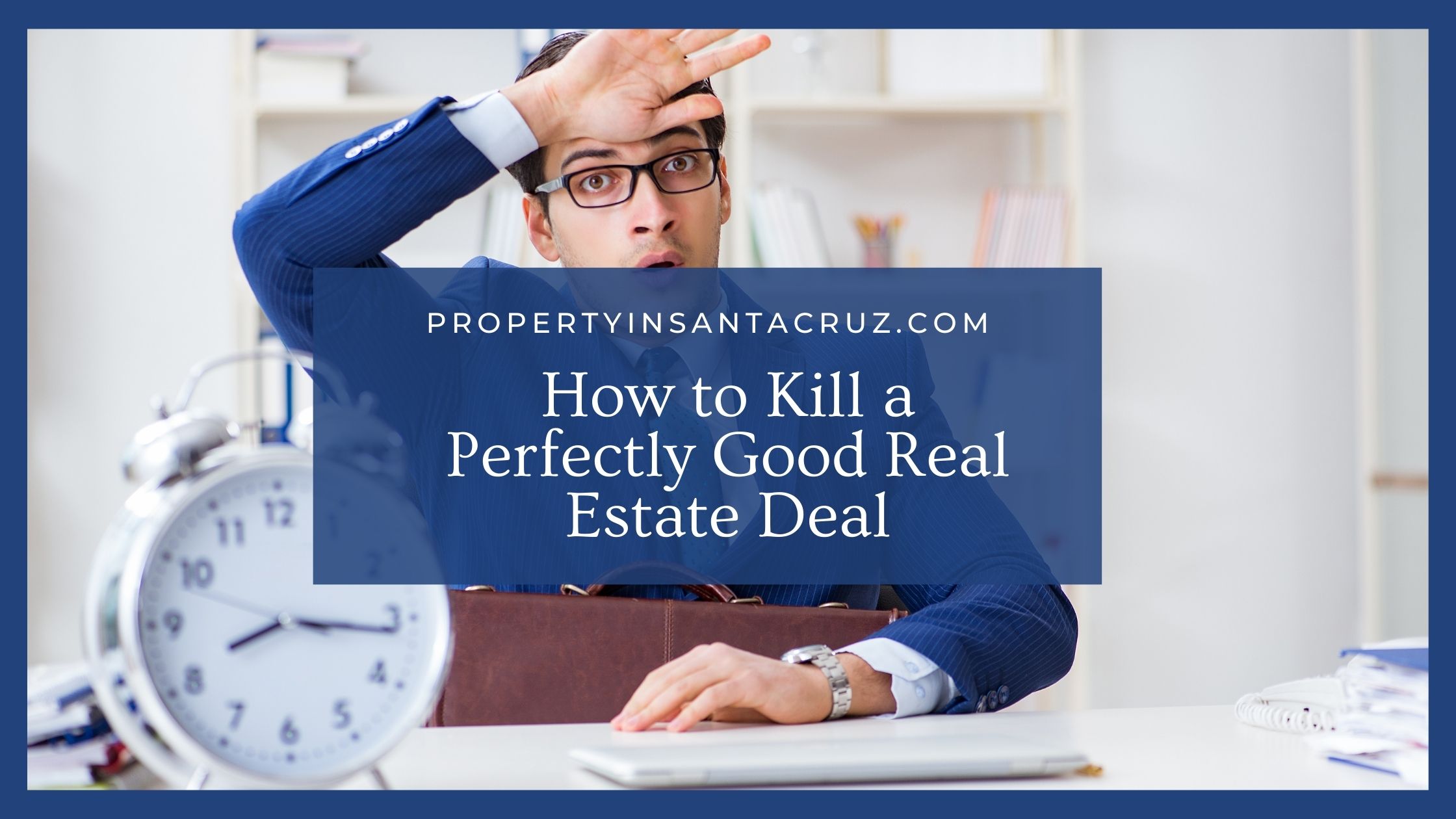 How to Kill a Perfectly Good Real Estate Deal