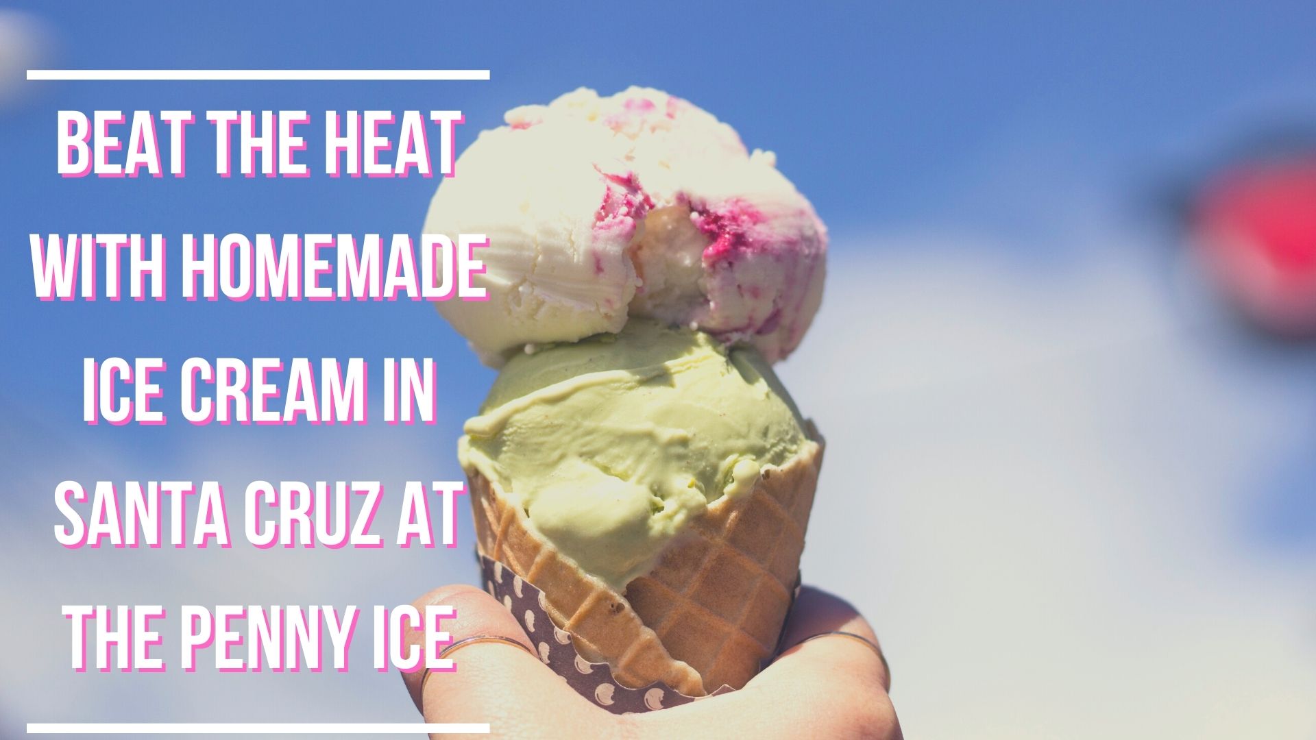 Beat the Heat with Homemade Ice Cream in Santa Cruz at the Penny Ice
