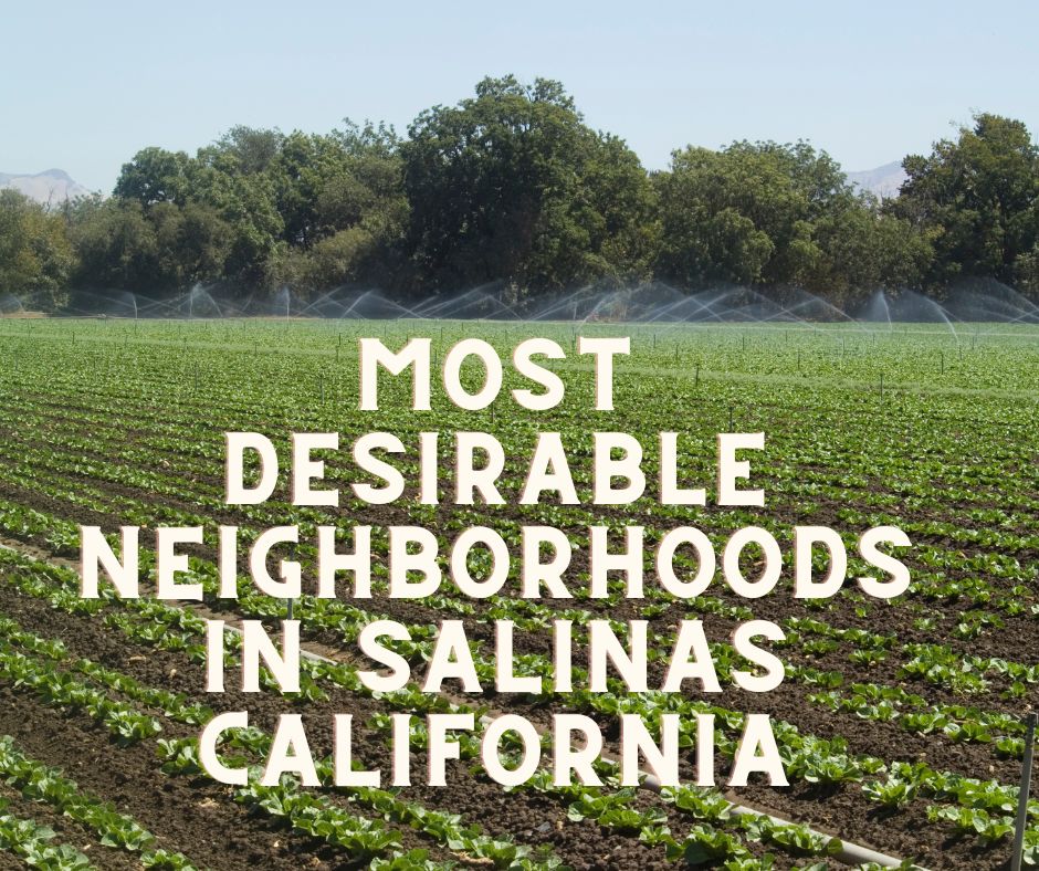 Most Desirable Neighborhoods in Salinas California