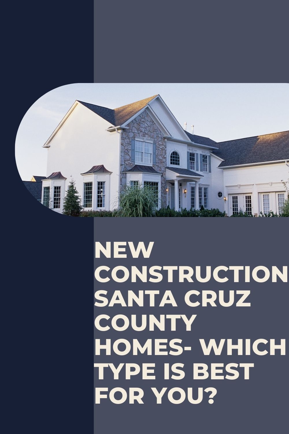 New Construction Santa Cruz County Homes- Which Type is best for You?