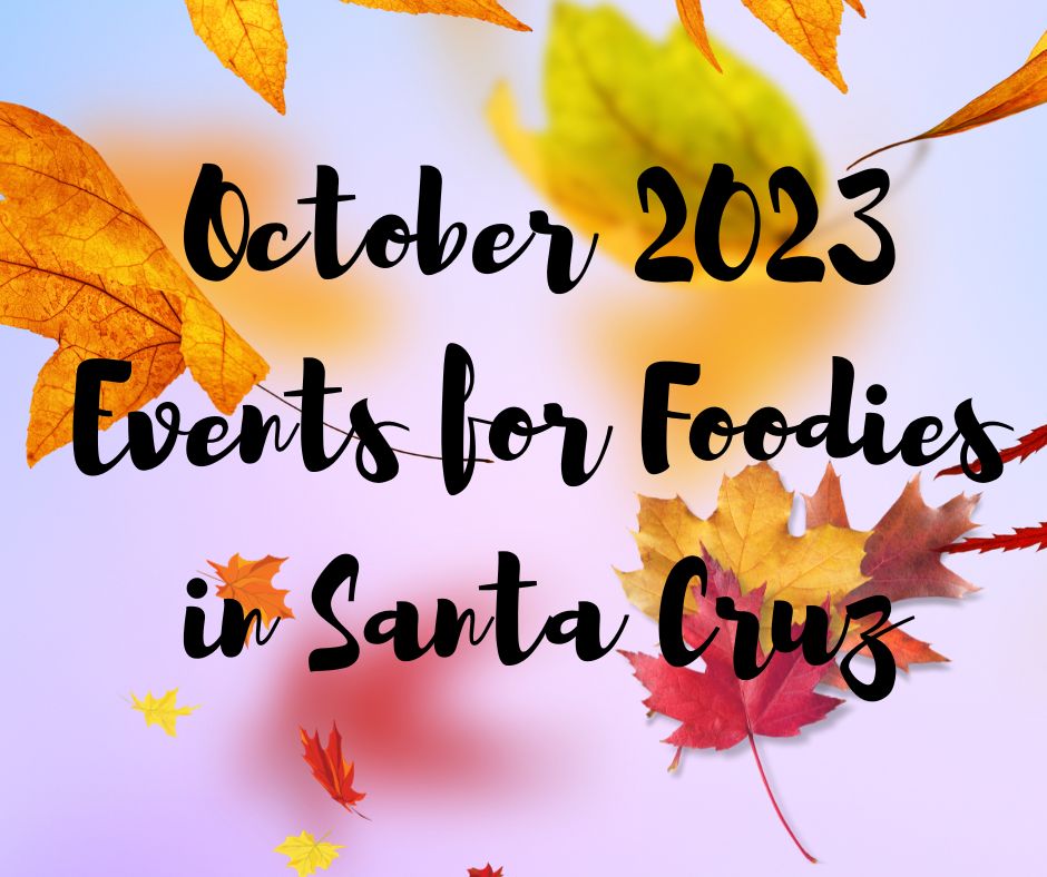 October 2023 Events for Foodies in Santa Cruz