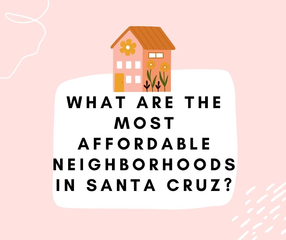 What are the Most Affordable Neighborhoods in Santa Cruz