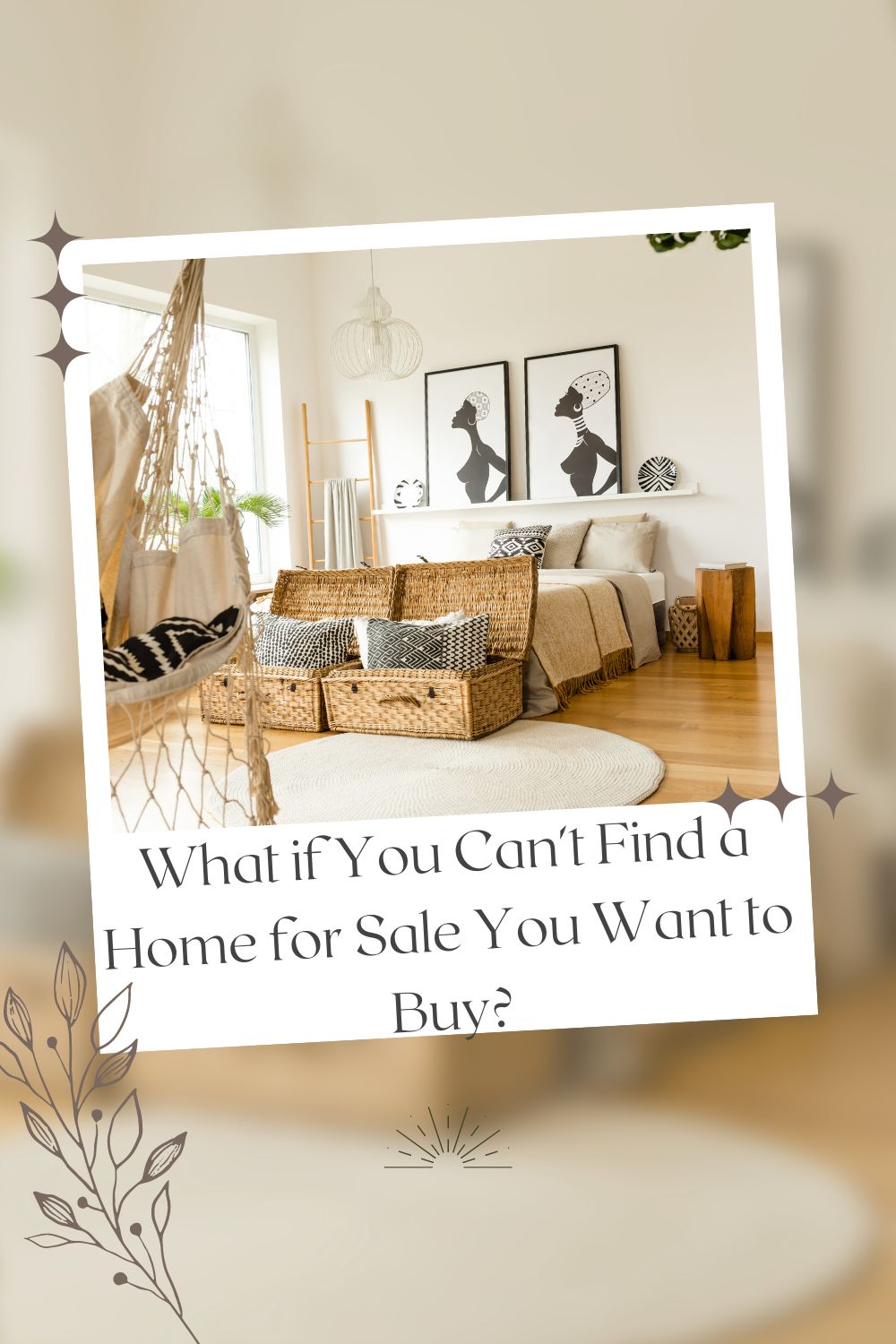 What if You Can't Find a Home for Sale You Want to Buy?