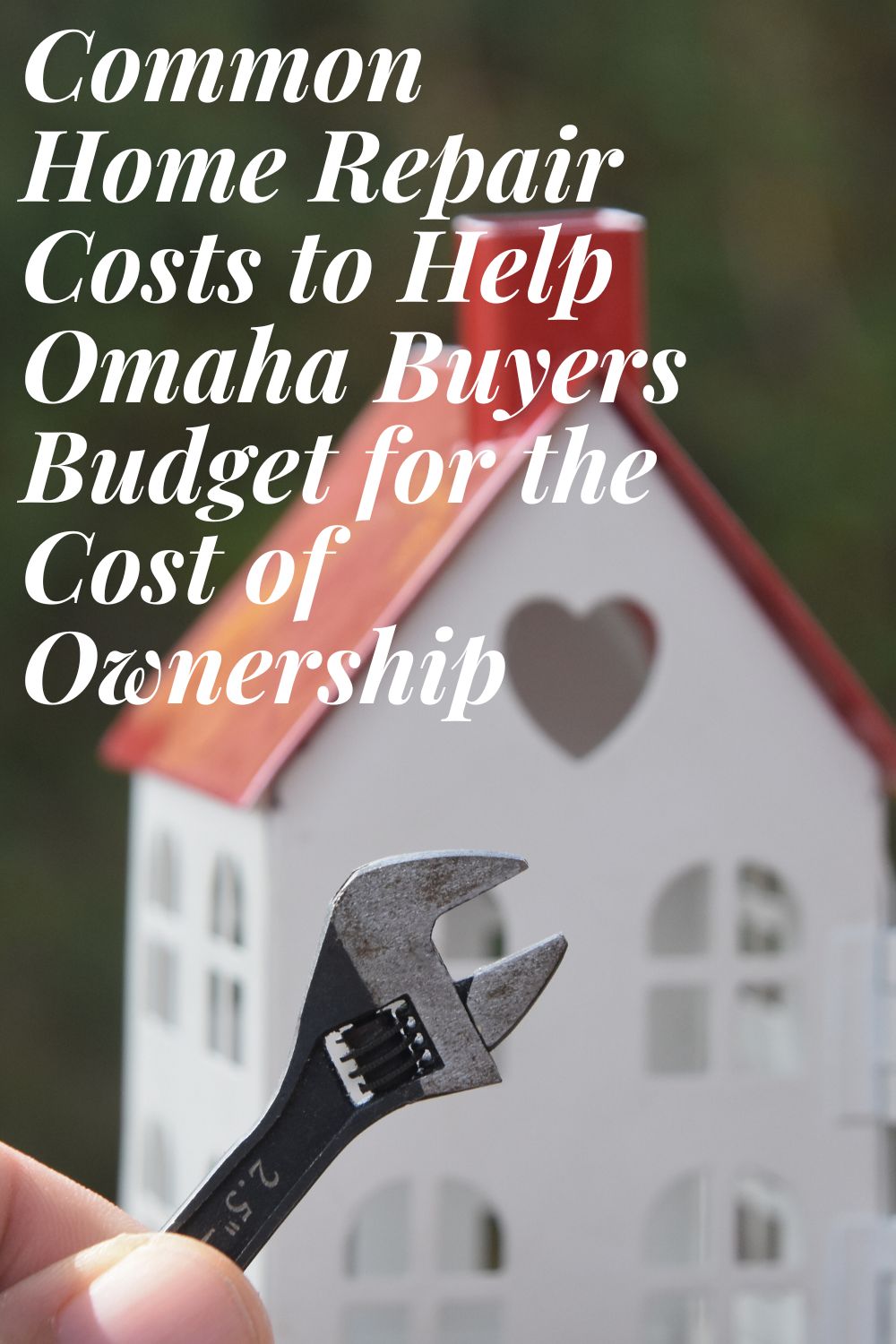 Common Home Repair Costs to Help Omaha Buyers Budget for the Cost of Ownership