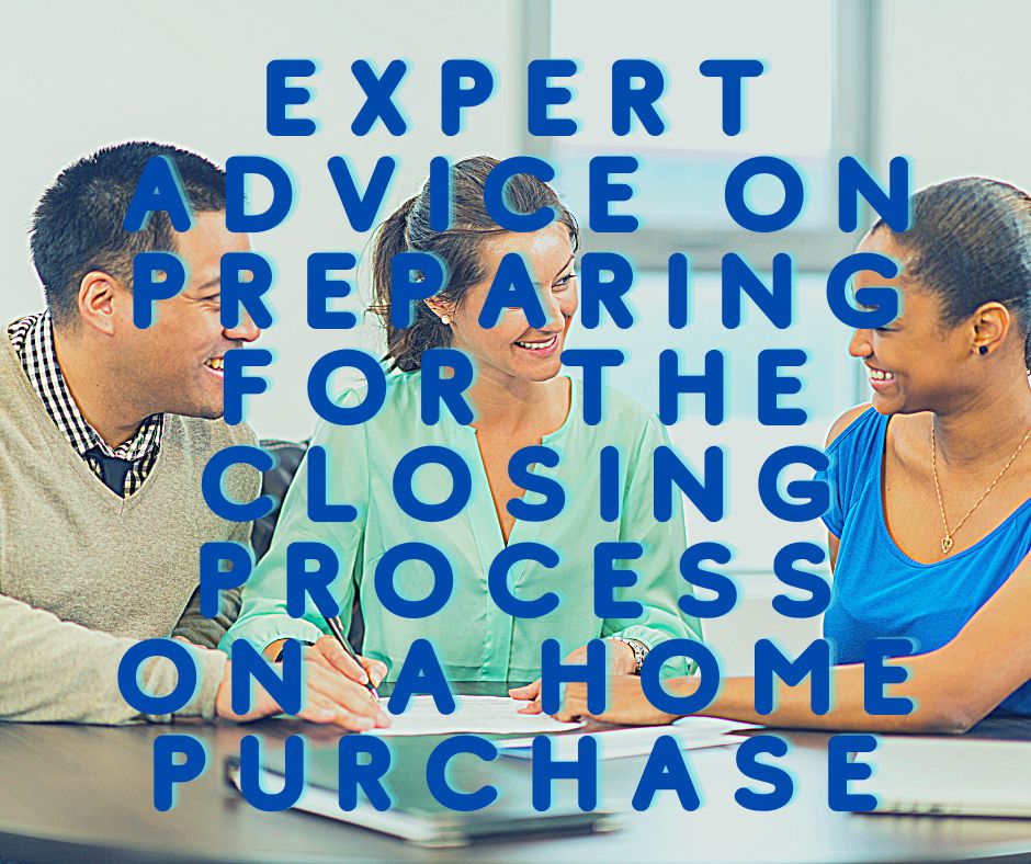 Expert Advise on Preparing for the Closing Process on a Home Purchase