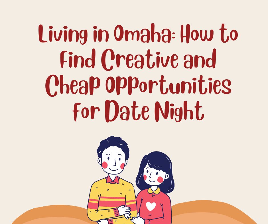 Living in Omaha: How to Find Creative and Cheap Opportunities for Date Night
