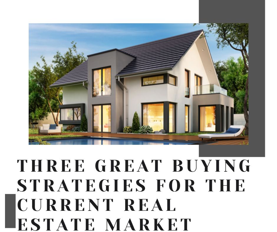 Three Great Buying Strategies for the Current Real Estate Market