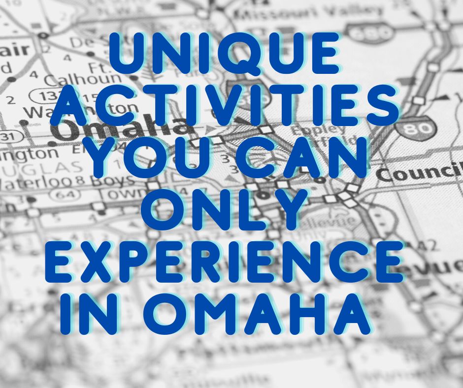 Unique Activities You Can Only Experience in Omaha 