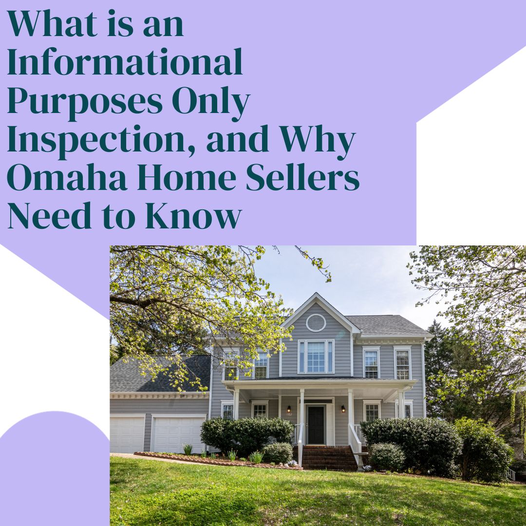 What is an Informational Purposes Only Inspection, and Why Omaha Home Sellers Need to Know