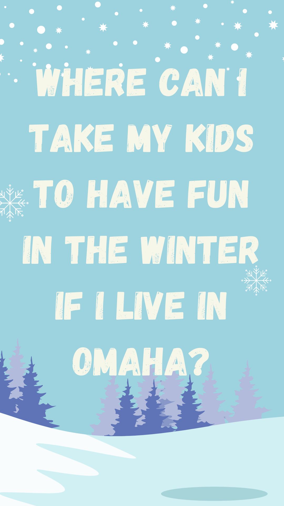 Where Can I Take My Kids to Have Fun in the Winter if I Live in Omaha?
