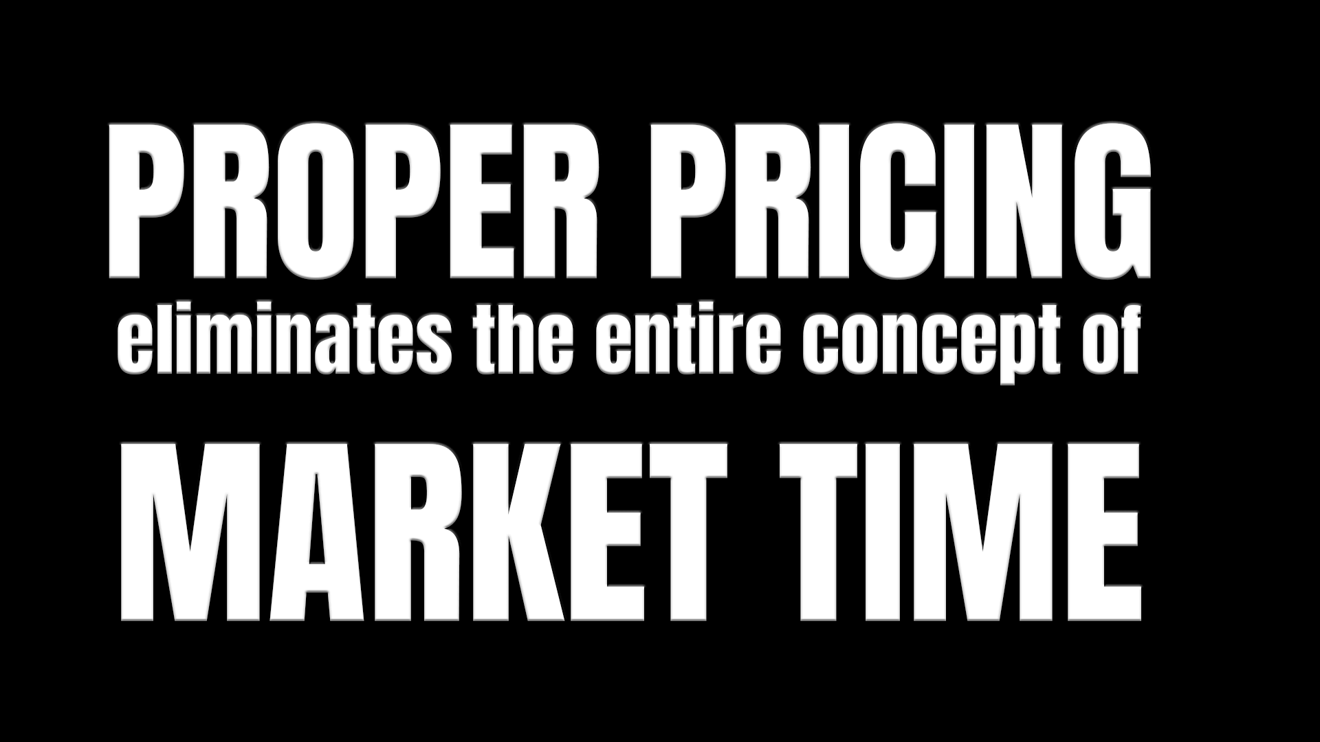 Proper pricing eliminates the entire concept of market time