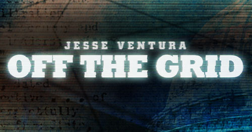 off the grid - Jesse Ventura - 2014