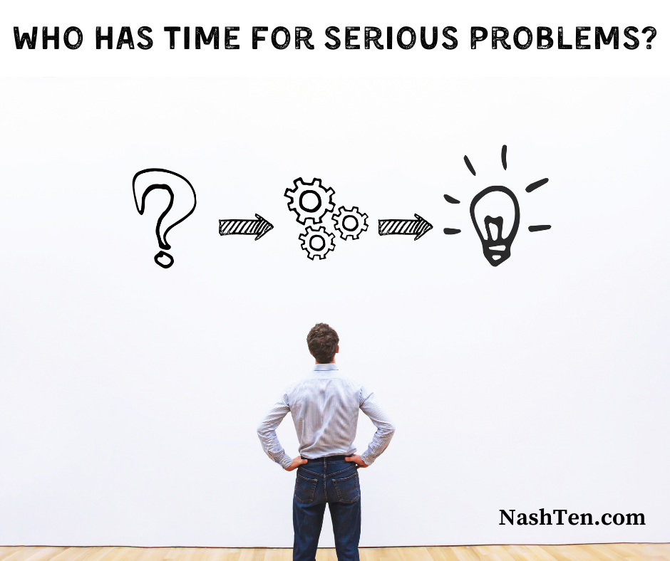 Who has time for serious problems?