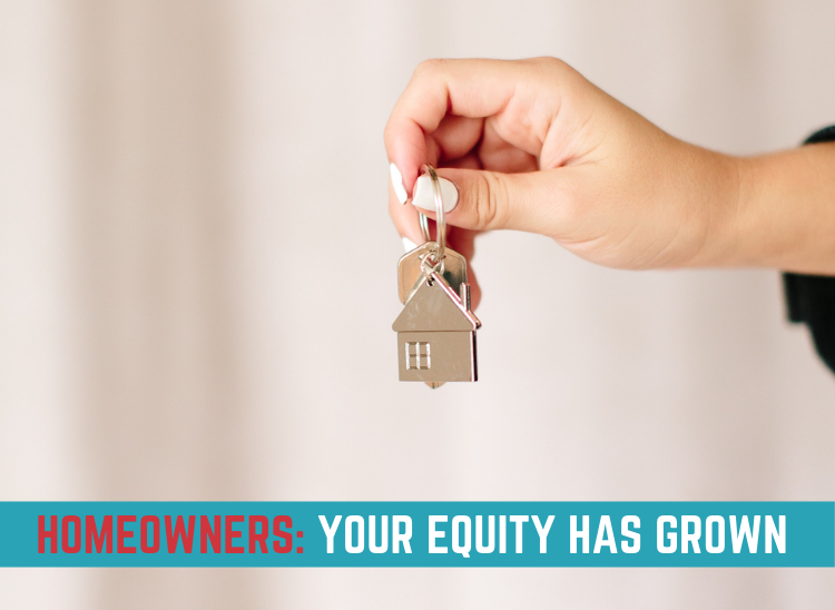Homeowners: Your equity has grown Homeowners equity has grown as a result of rising home values.