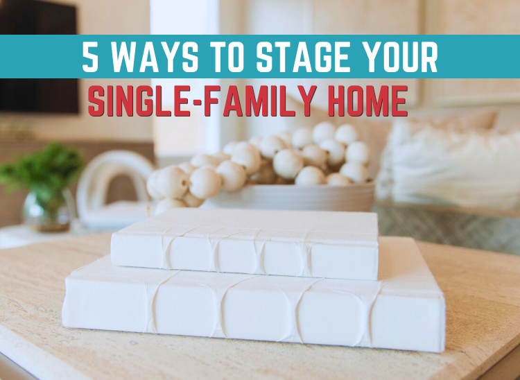 5 Ways To Stage Your Single-Family Home