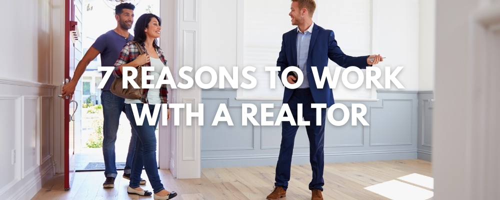 7 Reasons to Work with a Realtor