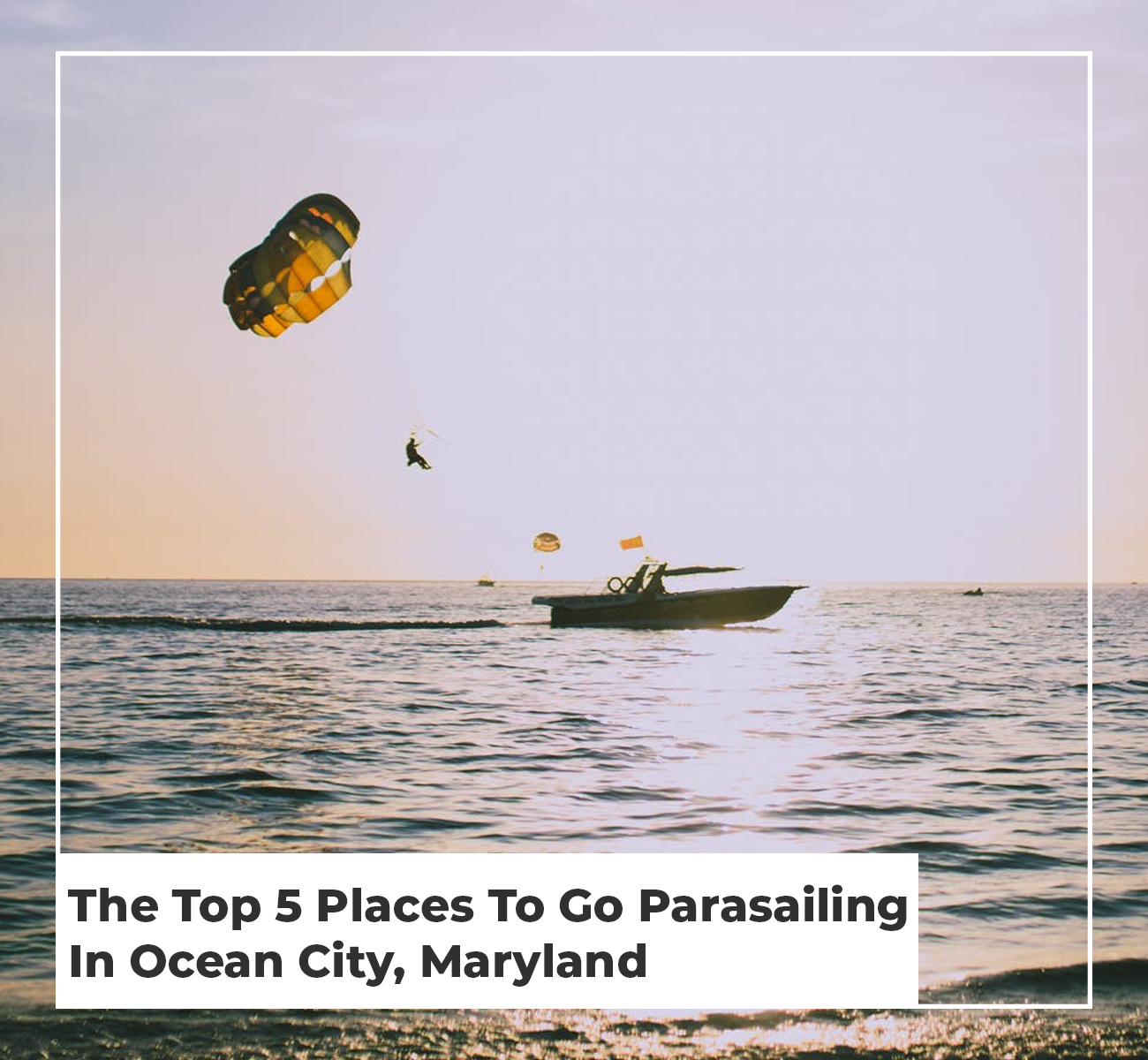 The Top 5 Places To Go Parasailing in Ocean City, Maryland