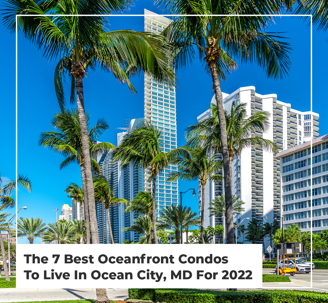 The 7 Best Oceanfront Condos To Live In Ocean City - Main Image