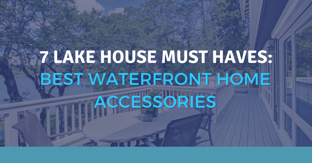 Must-Have Purchases for Waterfront Homes