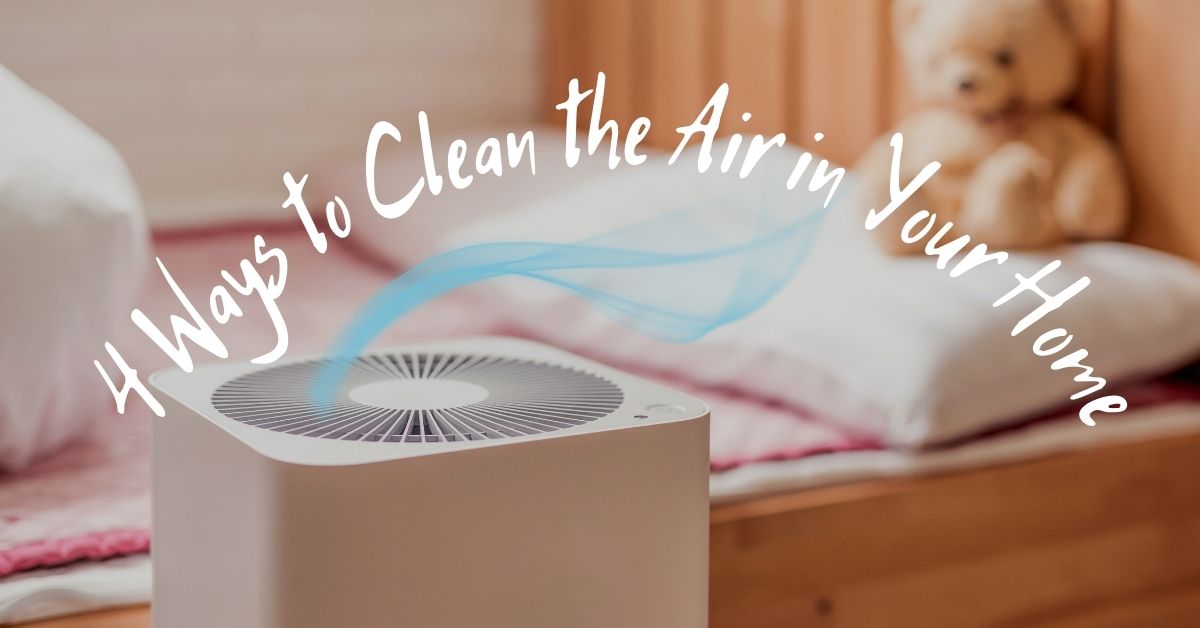 4 Ways to Clean the Air in Your Home