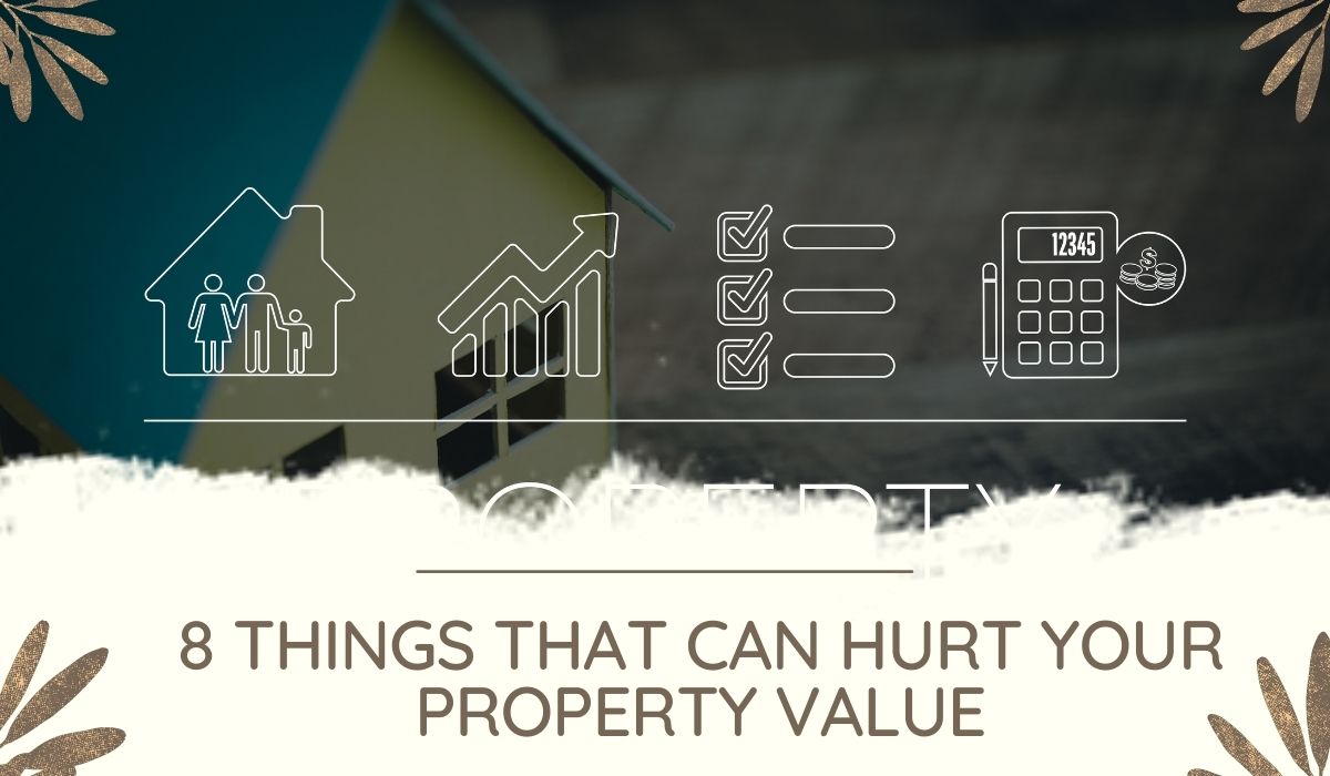 8 Things That Can Hurt Your Property Value