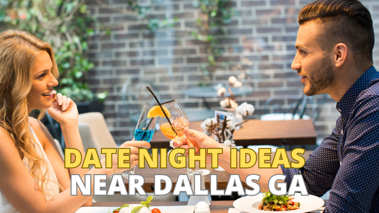 Date Night Ideas Near Dallas, GA