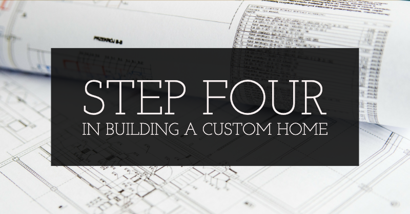Step Four in building a custom home is selecting a reputable builder
