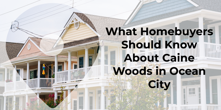 Exploring Caine Woods, Ocean City: A Hidden Gem For Homebuyers